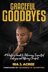 Graceful Goodbyes - Ira J. Acree - 9781947288799
