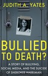 Bullied to Death? - Judith A. Yates - 9781947290440