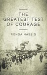 The Greatest Test of Courage - Ronda Hassig - 9781947309241