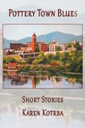 Pottery Town Blues: Short Stories - Karen Kotrba - 9781947504325