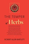 The Temper of Herbs - Robert Allen Bartlett - 9781947544321