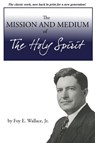 The Mission and Medium of The Holy Spirit - Foy Wallace - 9781947622142