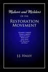 Makers and Molders of the Restoration Movement: Alexander Campbell, Thomas Campbell, Barton W. Stone, Walter Scott, Isaac Errett, J.W. Mcgarvey, and M - Bradley S. Cobb - 9781947622456