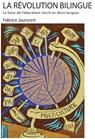 La Révolution bilingue: le futur de l'éducation s'écrit en deux langues - Fabrice Jaumont - 9781947626058