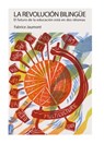 La revolución bilingüe: el futuro de la educación está en dos idiomas - Fabrice Jaumont - 9781947626140