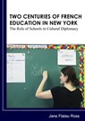 Two Centuries of French Education in New York - Jane Flatau Ross - 9781947626171