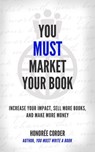 You Must Market Your Book - Honoree Corder - 9781947665194