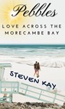 Pebbles, Love Across the Morecambe Bay - Mr. Steven Kay - 9781947704275