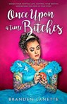 Once Upon a Time, Bitches - Branden LaNette - 9781947814875