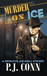 Murder On Ice (A Detective Joe Ezell Mystery, Book 3) - P J Conn - 9781947833074
