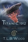 Titanic, 1912 (The Symbiont Time Travel Adventures Series, Book 5) - T L B Wood - 9781947833470