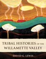 Tribal Histories of the Willamette Valley - David G. Lewis - 9781947845404