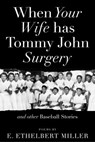 When Your Wife Has Tommy John Surgery and Other Baseball Stories - E. Ethelbert Miller - 9781947951372