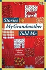 Stories My Grandmother Told Me - Gabriela Maya Bernadett - 9781947951433
