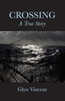 Crossing: A True Story - Glyn Vincent - 9781947951822