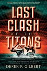 Last Clash of the Titans - Derek P. Gilbert - 9781948014090