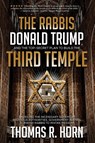 The Rabbis, Donald Trump, and the Top-Secret Plan to Build the Third Temple - Thomas R. Horn - 9781948014168