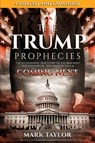 The Trump Prophecies: The Astonishing True Story of the Man Who Saw Tomorrow...and What He Says Is Coming Next - Mark Taylor - 9781948014212
