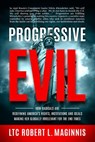 Progressive Evil - LTC Robert L. Maginnis - 9781948014236