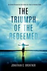 The Triumph of the Redeemed - Jonathan C. Brentner - 9781948014557