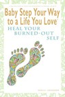 Baby Step Your Way to a Life You Love: Heal Your Burned-Out Self (A Self-Help How-To Guide for Empowerment and Personal Growth) - Shelli Johnson - 9781948103985