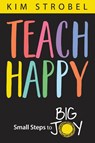 Teach Happy - Kim Strobel - 9781948334716