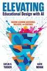 Elevating Educational Design with AI - Catlin R. Tucker ; Katie Novak - 9781948334778