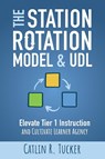 The Station Rotation Model & UDL - Catlin R Tucker - 9781948334815