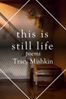 This Is Still Life: Poems - Tracy Mishkin - 9781948559164
