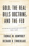 Gold, the Real Bills Doctrine, and the Fed - Thomas M Humphrey ; Richard H Timberlake - 9781948647557