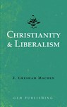 Christianity & Liberalism - J Gresham Machen - 9781948648530