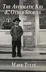 The Asthmatic Kid & Other Stories - Mark Tulin - 9781948692465
