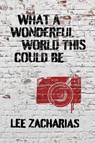 What a Wonderful World This Could Be - Lee Zacharias - 9781948692502