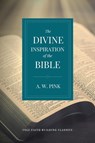 The Divine Inspiration of the Bible - A. W. Pink - 9781948696524