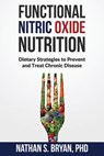 Functional Nitric Oxide Nutrition: Dietary Strategies to Prevent and Treat Chronic Disease - Nathan S. Bryan - 9781948719001