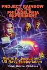Project Rainbow and the Philadelphia Experiment - David Hatcher (David Hatcher Childress) Childress - 9781948803717