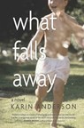 WHAT FALLS AWAY - Karin Anderson - 9781948814799