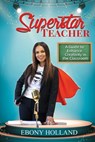 Superstar Teacher - Ebony T Holland - 9781948877725