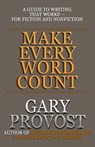 Make Every Word Count: A Guide to Writing That Works-for Fiction and Nonfiction - Gary Provost - 9781948929295