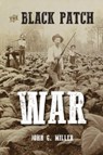 The Black Patch War - MILLER,  John G - 9781948986397