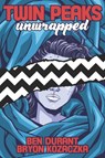 Twin Peaks Unwrapped - Bryon Kozaczka ; Ben Durant - 9781949024142