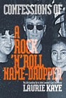 Confessions of a Rock N Roll Name Dropper - Laurie Kaye - 9781949024586