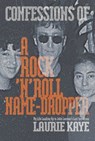 Confessions of a Rock N Roll Name Dropper - Laurie Kaye - 9781949024593