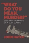 What Do you Mean, Murder? - John Hatch - 9781949024616