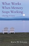 What Works When Memory Stops Working - Karin Ericson - 9781949066753
