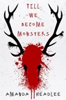 Till We Become Monsters - Amanda Headlee - 9781949116489