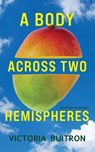 A Body Across Two Hemispheres - Victoria Buitron - 9781949116991