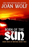 Born of the Sun - Joan Wolf - 9781949135558