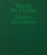Woody De Othello: Maybe Tomorrow - Woody de Othello - 9781949172966