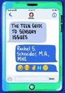 The Teen Guide to Sensory Issues - Rachel S. Schneider - 9781949177411